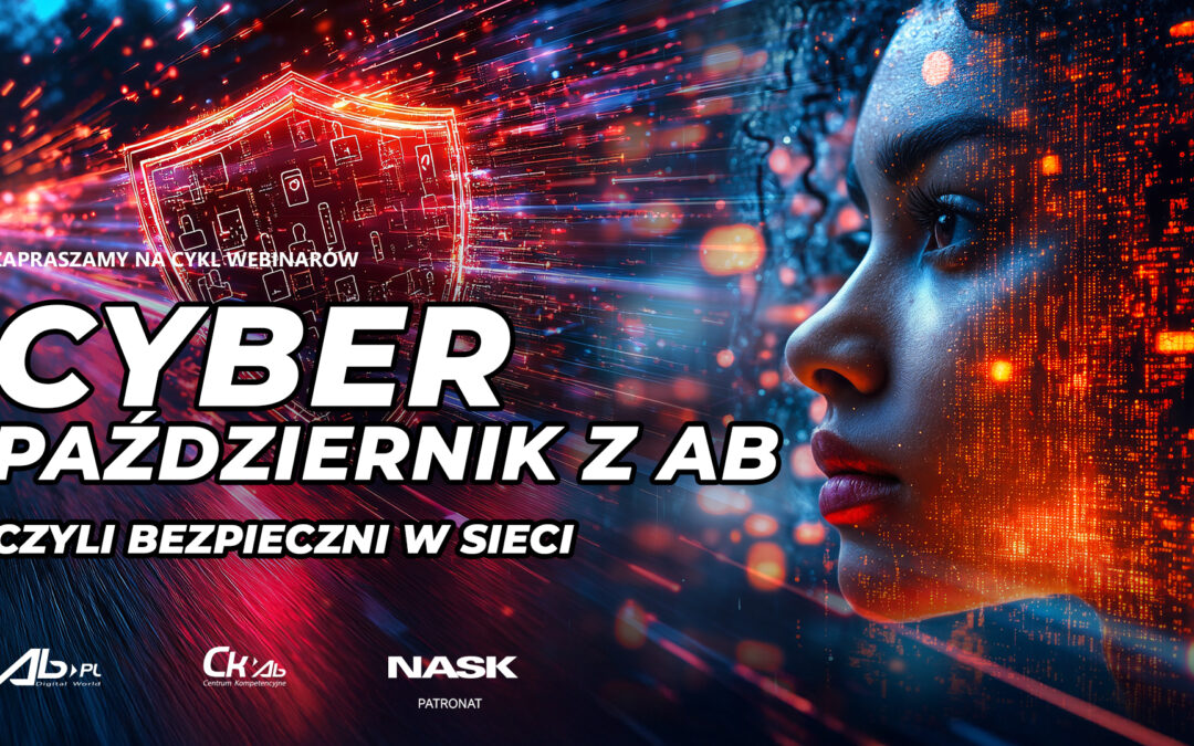 „CyberPaździernik z&nbsp;AB, czyli bezpieczni w&nbsp;sieci” – dołącz do&nbsp;cyklu webinarów 